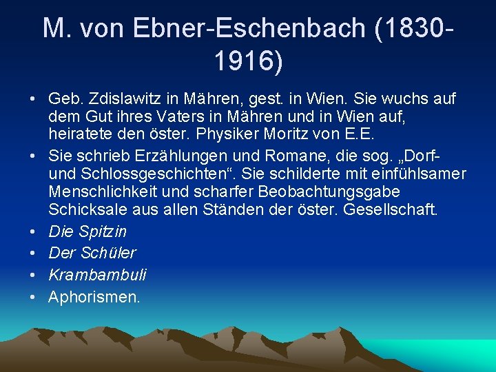 M. von Ebner-Eschenbach (18301916) • Geb. Zdislawitz in Mähren, gest. in Wien. Sie wuchs