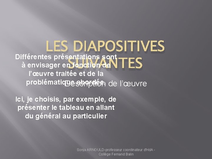 LES DIAPOSITIVES Différentes présentations sont à envisager en. SUIVANTES fonction de l’œuvre traitée et