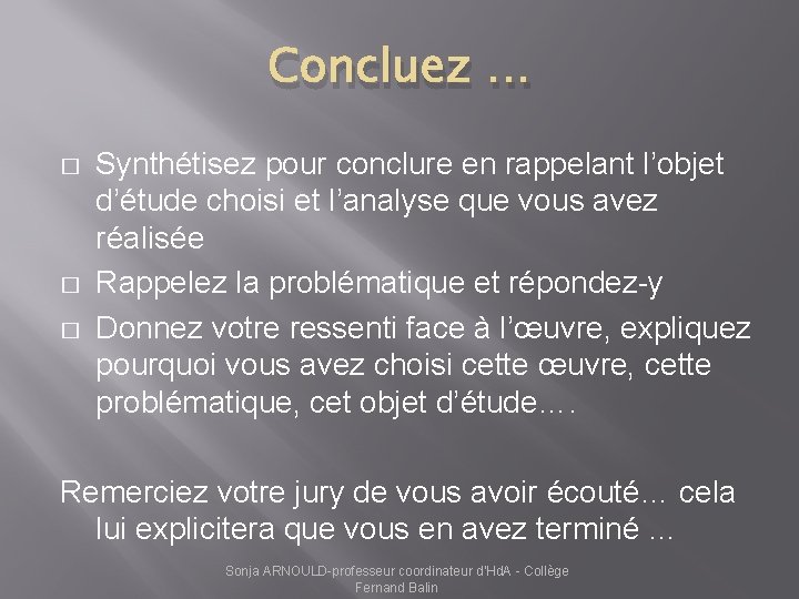 Concluez … � � � Synthétisez pour conclure en rappelant l’objet d’étude choisi et