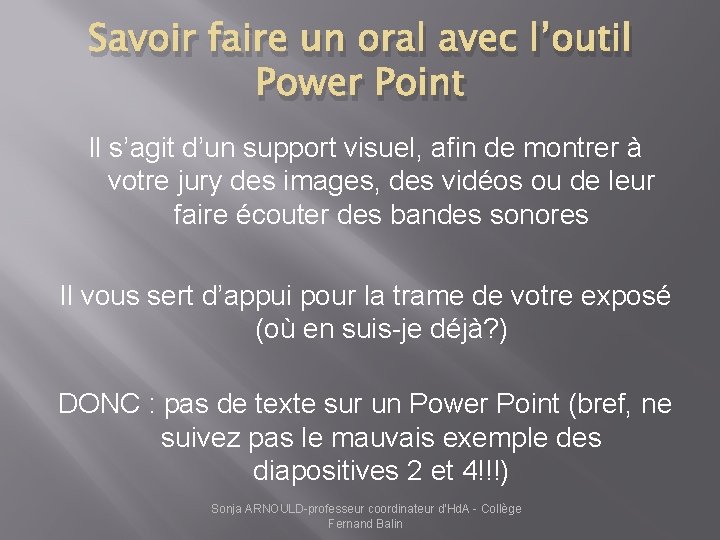 Savoir faire un oral avec l’outil Power Point Il s’agit d’un support visuel, afin