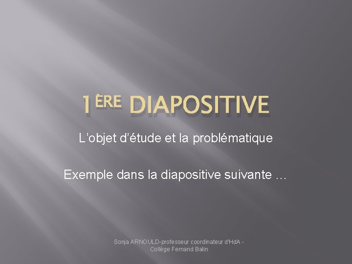 ÈRE 1 DIAPOSITIVE L’objet d’étude et la problématique Exemple dans la diapositive suivante …