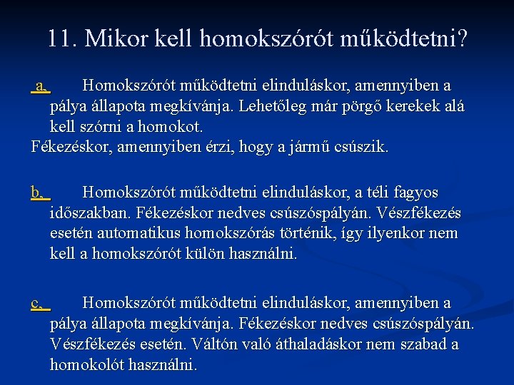 11. Mikor kell homokszórót működtetni? a, Homokszórót működtetni elinduláskor, amennyiben a pálya állapota megkívánja.