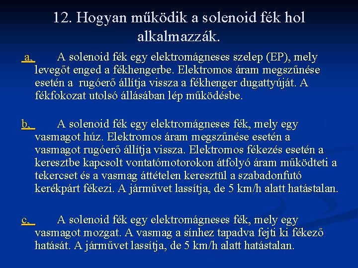 12. Hogyan működik a solenoid fék hol alkalmazzák. a, A solenoid fék egy elektromágneses