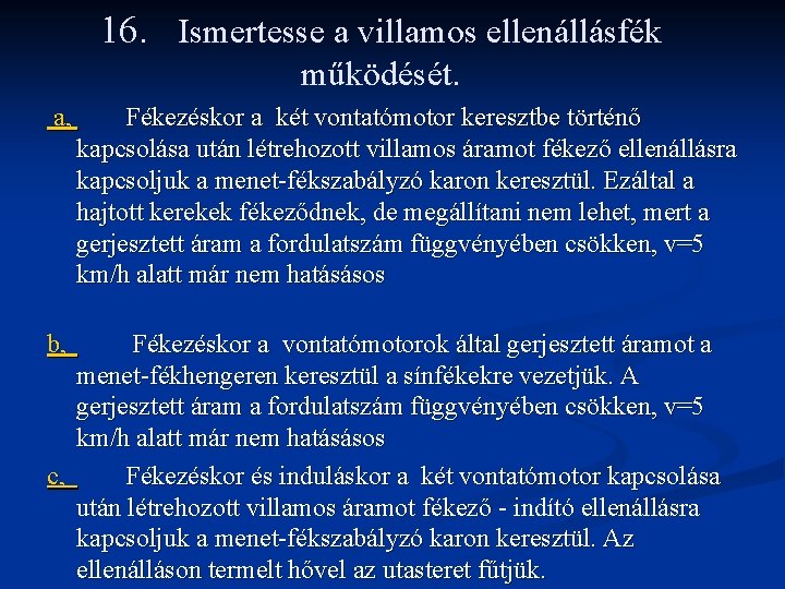 16. Ismertesse a villamos ellenállásfék működését. a, b, Fékezéskor a két vontatómotor keresztbe történő