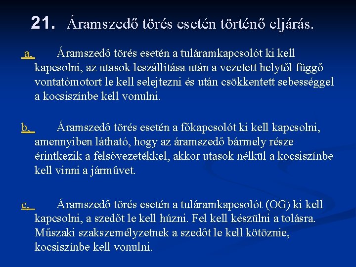 21. Áramszedő törés esetén történő eljárás. a, Áramszedő törés esetén a tuláramkapcsolót ki kell