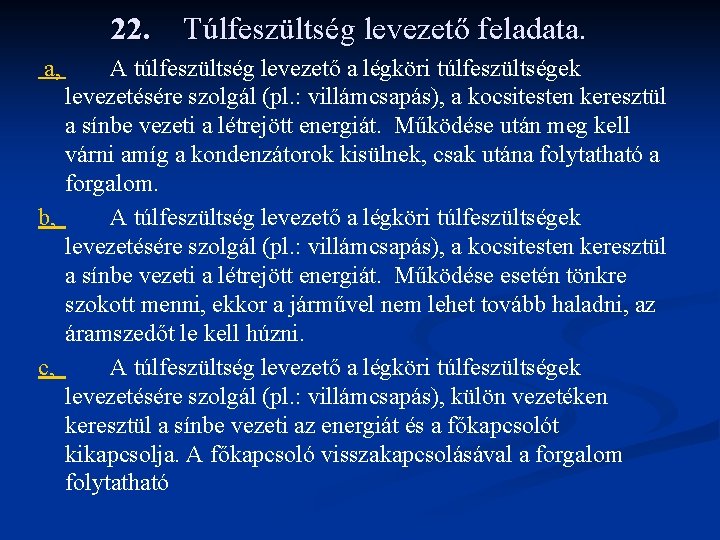 22. Túlfeszültség levezető feladata. a, A túlfeszültség levezető a légköri túlfeszültségek levezetésére szolgál (pl.