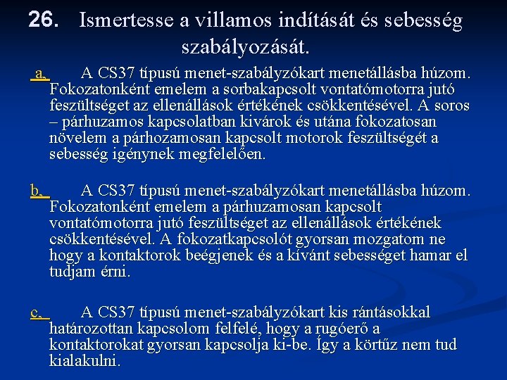 26. Ismertesse a villamos indítását és sebesség szabályozását. a, A CS 37 típusú menet-szabályzókart