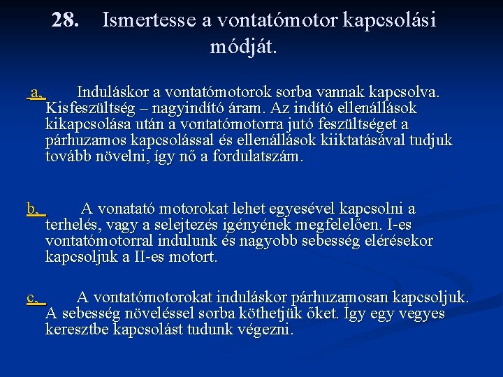 28. Ismertesse a vontatómotor kapcsolási módját. a, Induláskor a vontatómotorok sorba vannak kapcsolva. Kisfeszültség