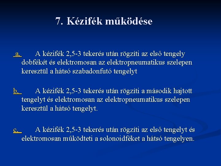 7. Kézifék működése a, A kézifék 2, 5 -3 tekerés után rögzíti az első