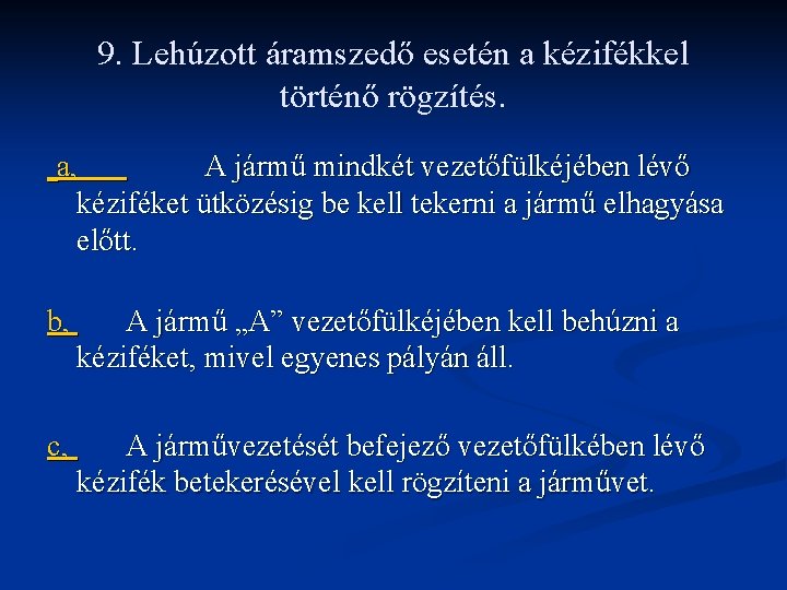 9. Lehúzott áramszedő esetén a kézifékkel történő rögzítés. a, A jármű mindkét vezetőfülkéjében lévő