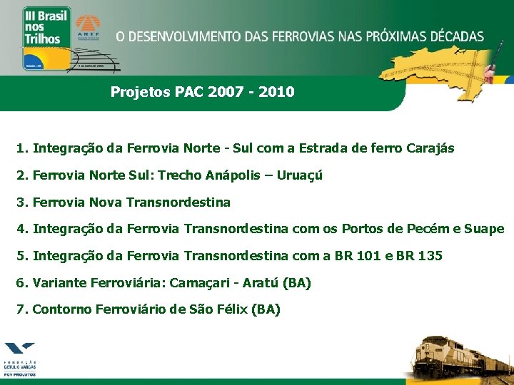 Projetos PAC 2007 - 2010 1. Integração da Ferrovia Norte - Sul com a