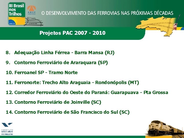 Projetos PAC 2007 - 2010 8. Adequação Linha Férrea - Barra Mansa (RJ) 9.