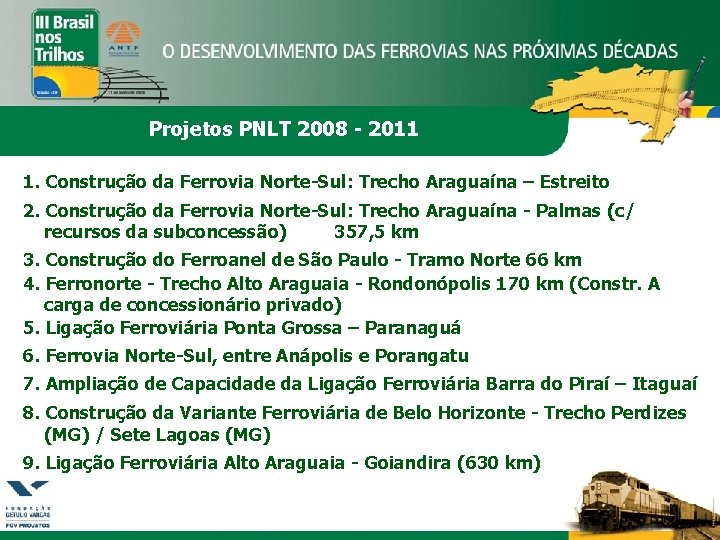 Projetos PNLT 2008 - 2011 1. Construção da Ferrovia Norte-Sul: Trecho Araguaína – Estreito