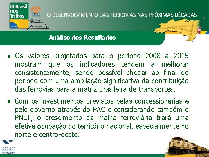 Análise dos Resultados ● Os valores projetados para o período 2008 a 2015 mostram