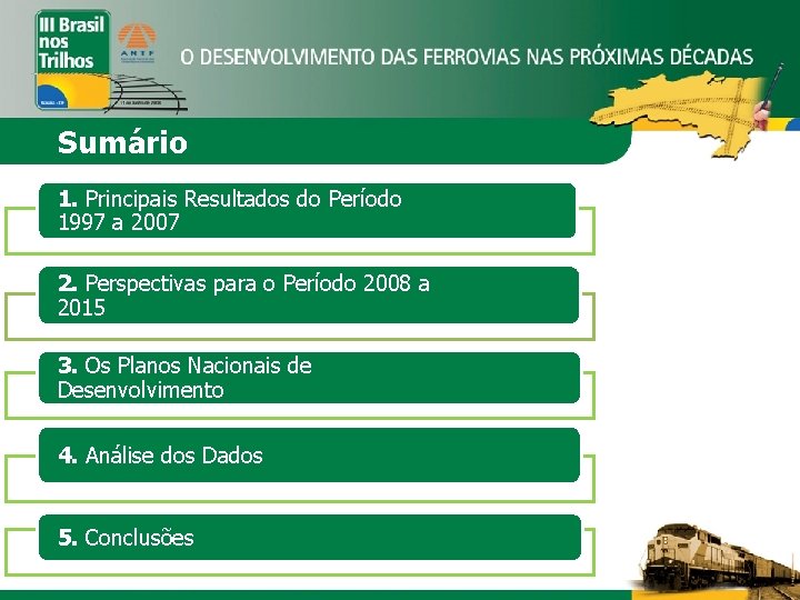 Sumário 1. Principais Resultados do Período 1997 a 2007 2. Perspectivas para o Período