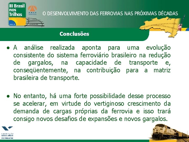 Conclusões ● A análise realizada aponta para uma evolução consistente do sistema ferroviário brasileiro