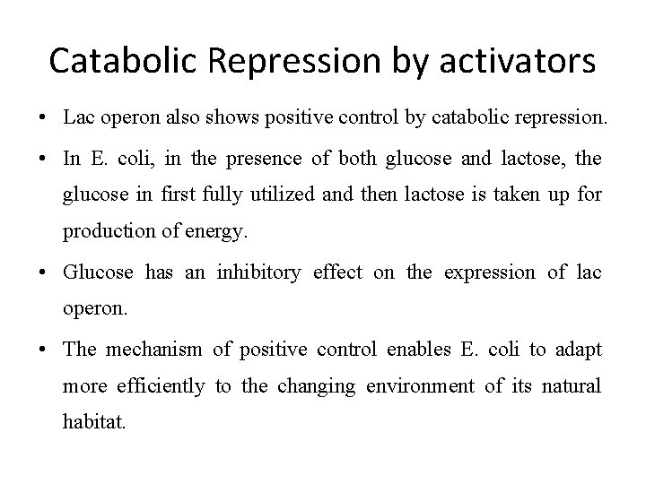 Catabolic Repression by activators • Lac operon also shows positive control by catabolic repression.
