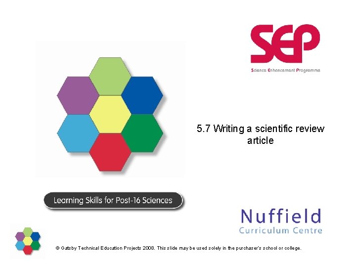 5. 7 Writing a scientific review article © Gatsby Technical Education Projects 2008. This
