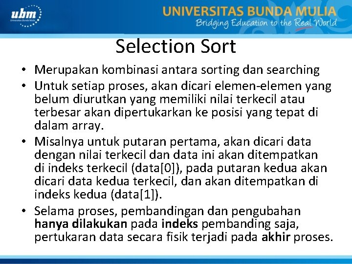 Selection Sort • Merupakan kombinasi antara sorting dan searching • Untuk setiap proses, akan