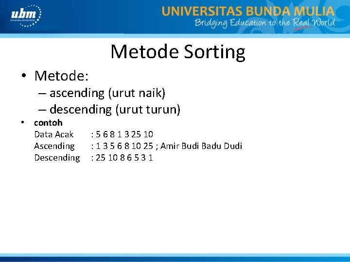 Metode Sorting • Metode: – ascending (urut naik) – descending (urut turun) • contoh