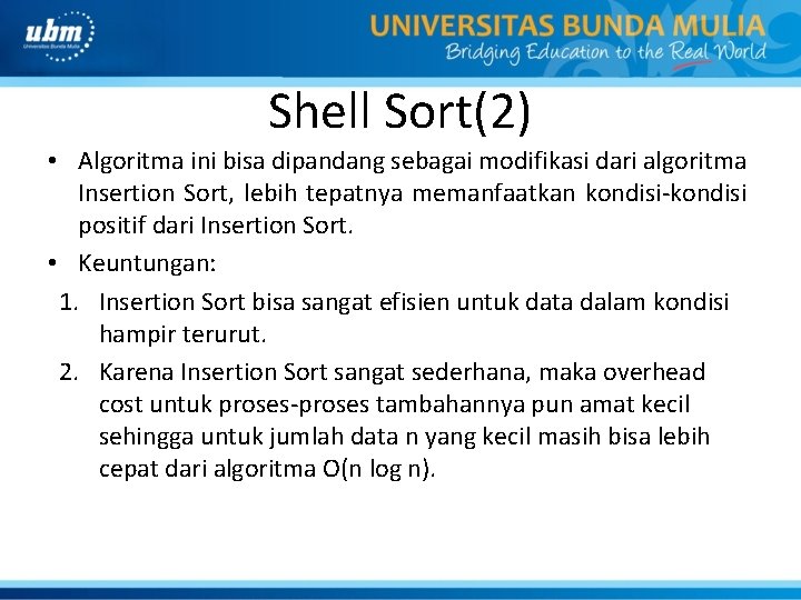 Shell Sort(2) • Algoritma ini bisa dipandang sebagai modifikasi dari algoritma Insertion Sort, lebih