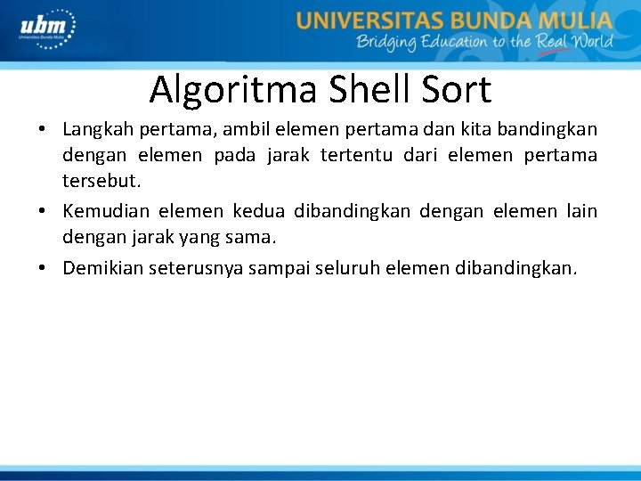 Algoritma Shell Sort • Langkah pertama, ambil elemen pertama dan kita bandingkan dengan elemen