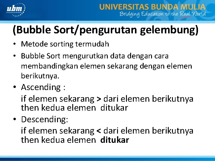 (Bubble Sort/pengurutan gelembung) • Metode sorting termudah • Bubble Sort mengurutkan data dengan cara