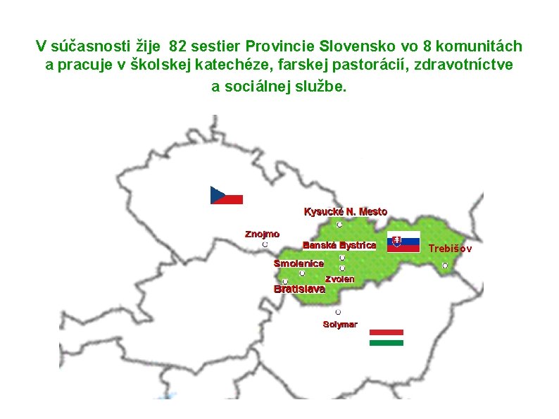 V súčasnosti žije 82 sestier Provincie Slovensko vo 8 komunitách a pracuje v školskej