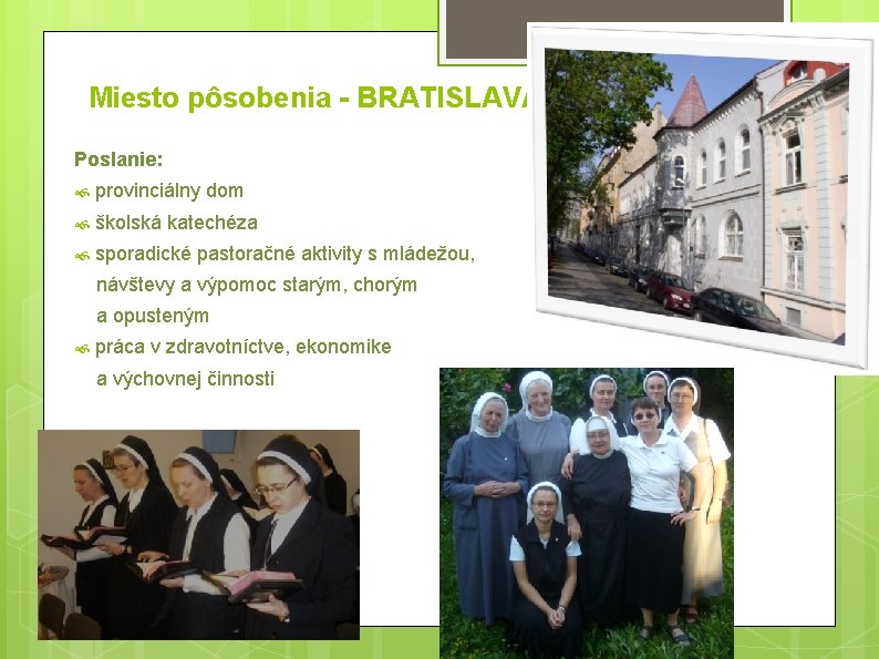 Miesto pôsobenia - BRATISLAVA Poslanie: provinciálny dom školská katechéza sporadické pastoračné aktivity s mládežou,
