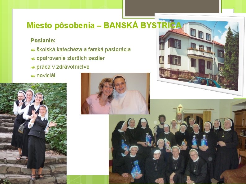 Miesto pôsobenia – BANSKÁ BYSTRICA Poslanie: školská katechéza a farská pastorácia opatrovanie starších sestier