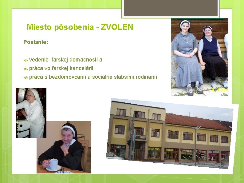 Miesto pôsobenia - ZVOLEN Poslanie: vedenie farskej domácnosti a práca vo farskej kancelárii práca