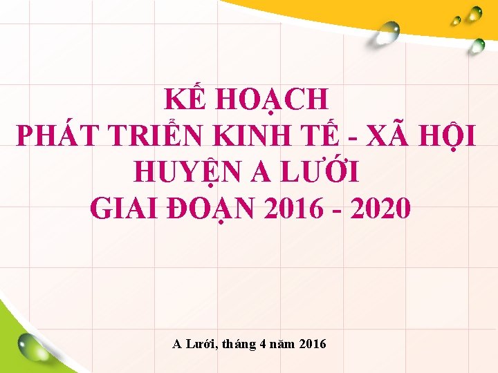 KẾ HOẠCH PHÁT TRIỂN KINH TẾ - XÃ HỘI HUYỆN A LƯỚI GIAI ĐOẠN