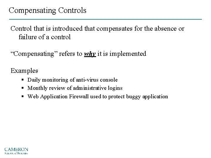 Compensating Controls Control that is introduced that compensates for the absence or failure of