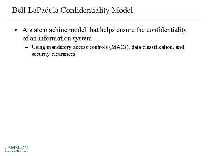 Bell-La. Padula Confidentiality Model • A state machine model that helps ensure the confidentiality