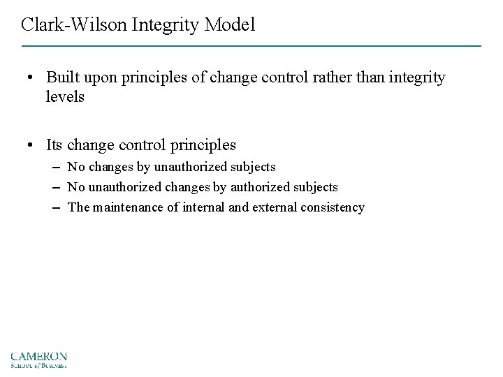 Clark-Wilson Integrity Model • Built upon principles of change control rather than integrity levels