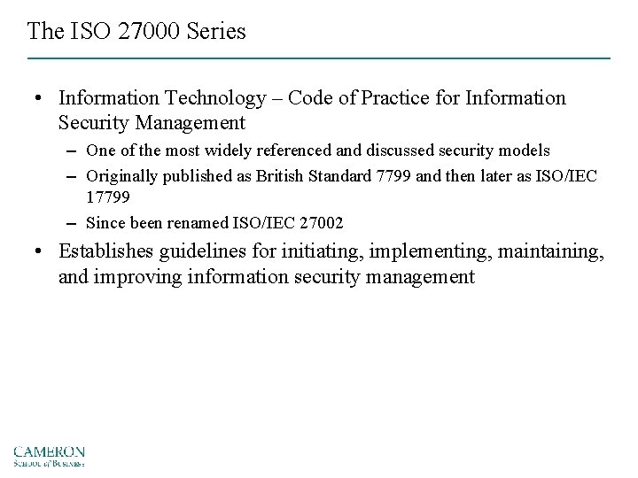 The ISO 27000 Series • Information Technology – Code of Practice for Information Security