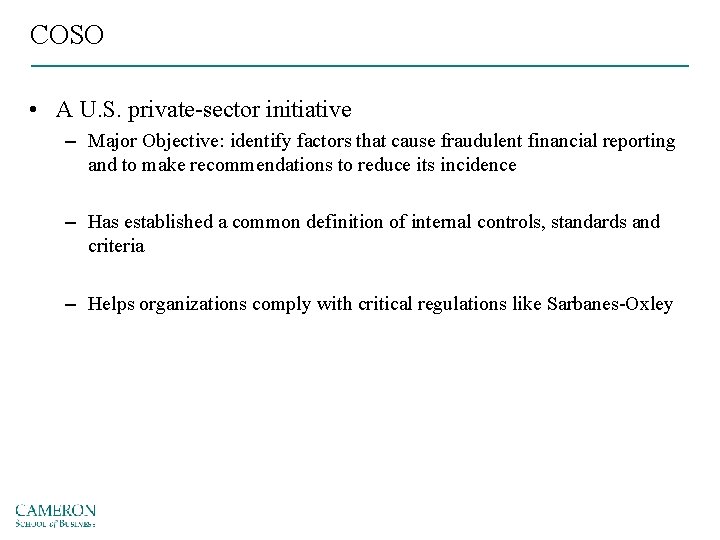 COSO • A U. S. private-sector initiative – Major Objective: identify factors that cause