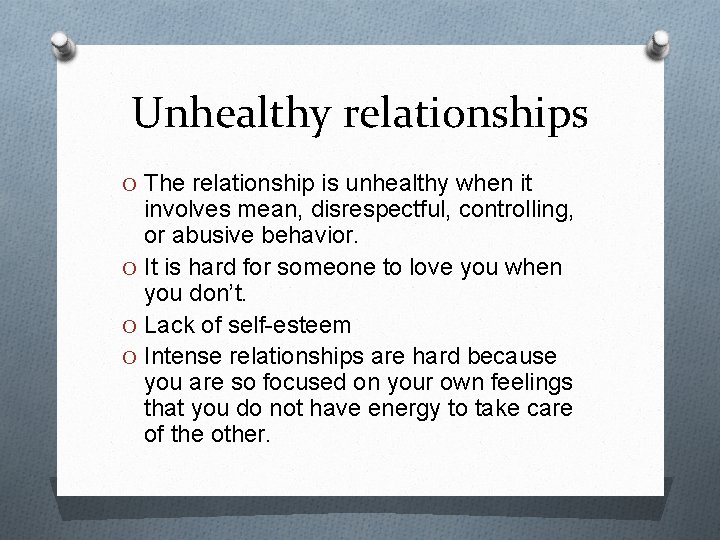 Unhealthy relationships O The relationship is unhealthy when it involves mean, disrespectful, controlling, or