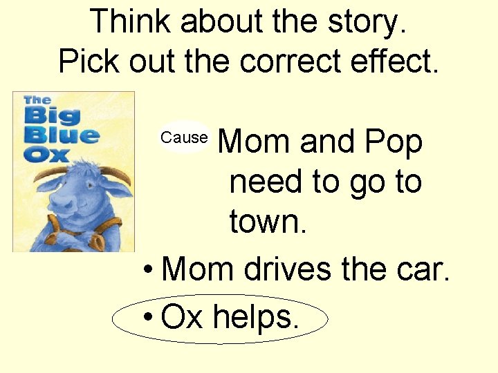 Think about the story. Pick out the correct effect. Mom and Pop need to