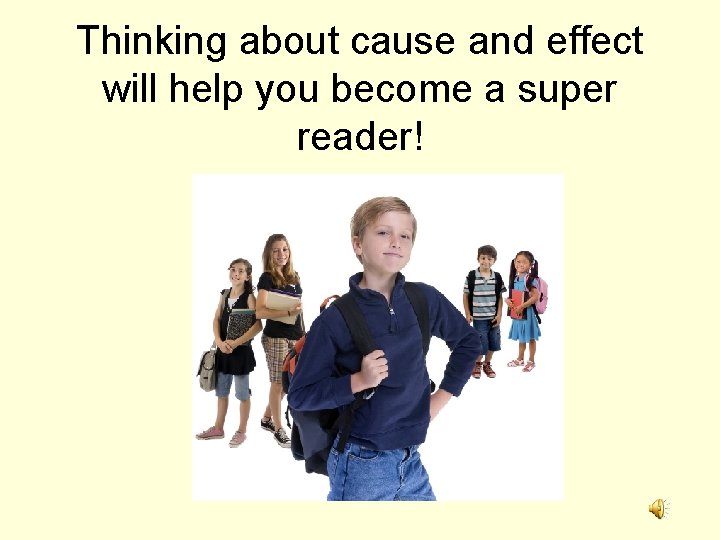 Thinking about cause and effect will help you become a super reader! 