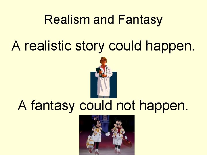 Realism and Fantasy A realistic story could happen. A fantasy could not happen. 