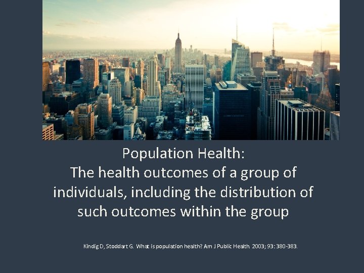 Population Health: The health outcomes of a group of individuals, including the distribution of