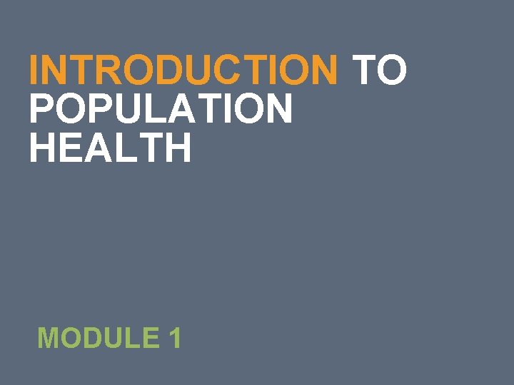 4 INTRODUCTION TO POPULATION HEALTH MODULE 1 