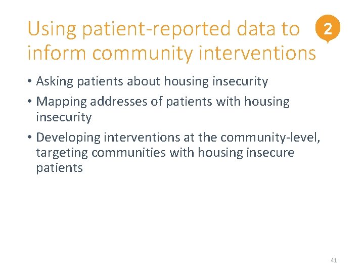 Using patient-reported data to 2 inform community interventions • Asking patients about housing insecurity