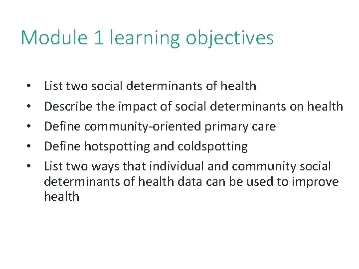 5 Module 1 learning objectives • • • List two social determinants of health