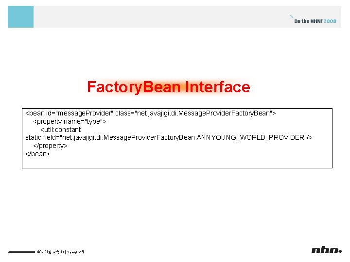 Factory. Bean Interface <bean id="message. Provider" class="net. javajigi. di. Message. Provider. Factory. Bean"> <property