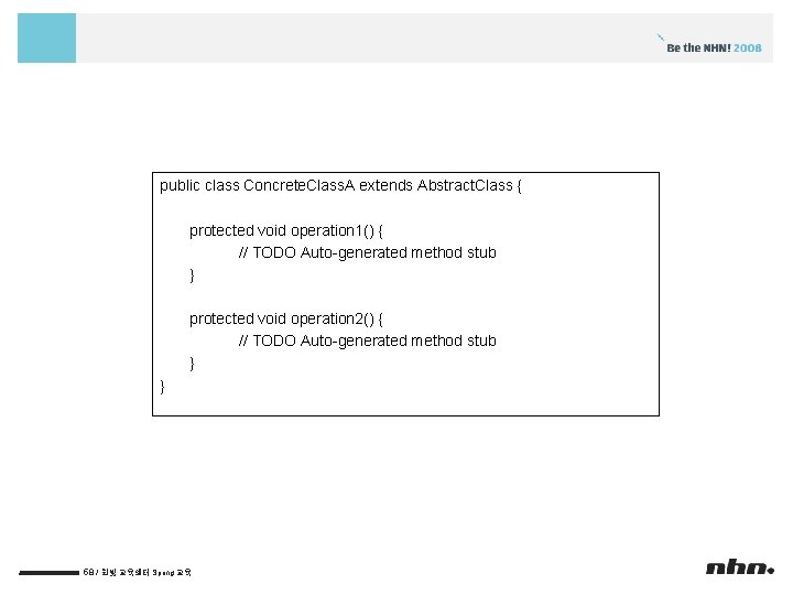 public class Concrete. Class. A extends Abstract. Class { protected void operation 1() {