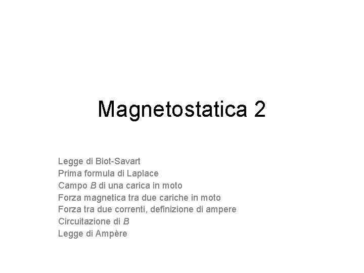 Magnetostatica 2 Legge di Biot-Savart Prima formula di Laplace Campo B di una carica