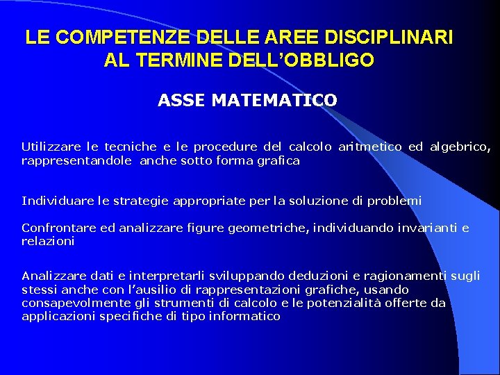 LE COMPETENZE DELLE AREE DISCIPLINARI AL TERMINE DELL’OBBLIGO ASSE MATEMATICO Utilizzare le tecniche e