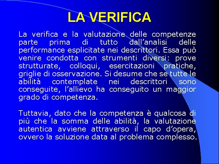 LA VERIFICA La verifica e la valutazione delle competenze parte prima di tutto dall’analisi